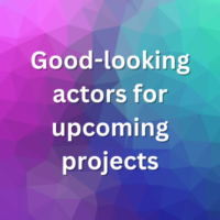 Good-looking actors for upcoming projects