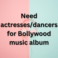 Need actressesdancers for Bollywood music album
