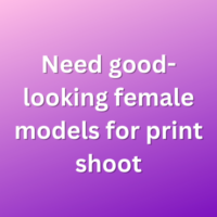 Need good-looking female models for print shoot