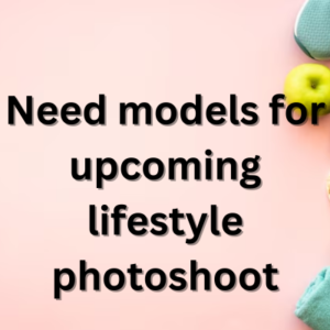 Need models for upcoming lifestyle photoshoot