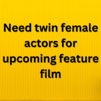 Need twin female actors for upcoming feature film