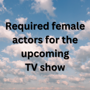 Required female actors for the upcoming TV show
