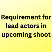 Requirement for lead actors in upcoming shoot