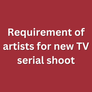 Requirement of artists for new TV serial shoot