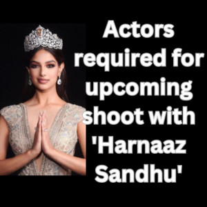 Actors required for upcoming shoot with 'Harnaaz Sandhu'