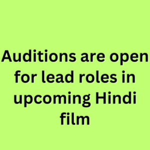 Auditions are open for lead roles in upcoming Hindi film