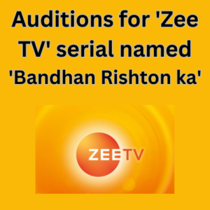 Auditions for 'Zee TV' serial named 'Bandhan Rishton ka'