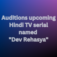 Auditions upcoming Hindi TV serial named Dev Rehasya