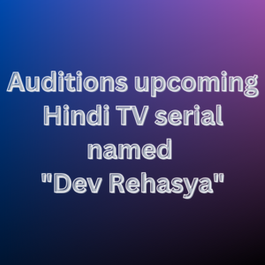 Auditions upcoming Hindi TV serial named Dev Rehasya