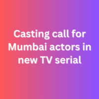 Casting call for Mumbai actors in new TV serial