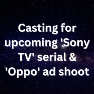 Casting for upcoming 'Sony TV' serial & 'Oppo' ad