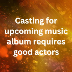 Casting for upcoming music album requires good actors