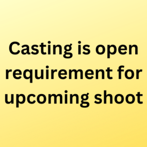 Casting is open requirement for upcoming shoot