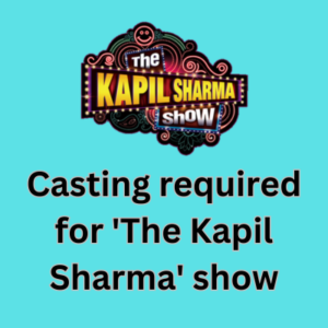 Casting required for 'The Kapil Sharma' show