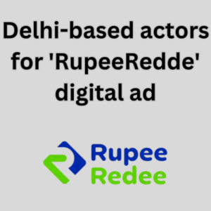 Delhi-based actors for 'RupeeRedde' digital ad