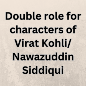 Double role for characters of Virat KohliNawazuddin Siddiqui