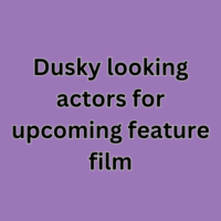 Dusky looking actors for upcoming feature film