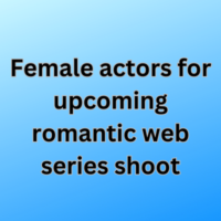 Female actors for upcoming romantic web series shoot