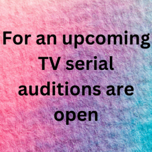 For an upcoming TV serial auditions are open