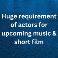 Huge requirement for upcoming music & short film