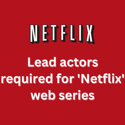 Lead actors required for 'Netflix' web series - males/females