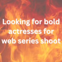 Looking for bold actresses for web series shoot