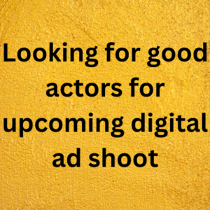 Looking for good actors for upcoming digital ad