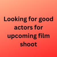 Looking for good actors for upcoming film shoot