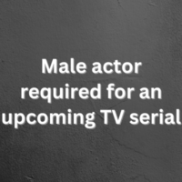Male actor required for an upcoming TV serial