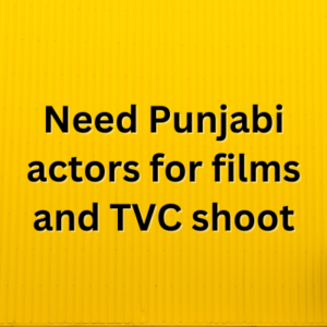 Need Punjabi actors for films and TVC shoot