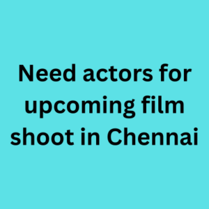 Need actors for upcoming film shoot in Chennai