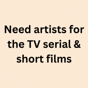 Need artists for the TV serial & short films