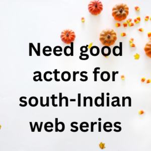 Need good actors for south-Indian web series