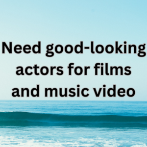 Need good-looking actors for films and music video