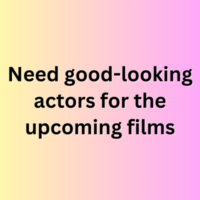 Need good-looking actors for the upcoming films