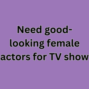 Need good-looking female actors for TV show