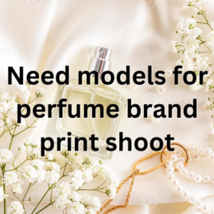 Need models for perfume brand print shoot