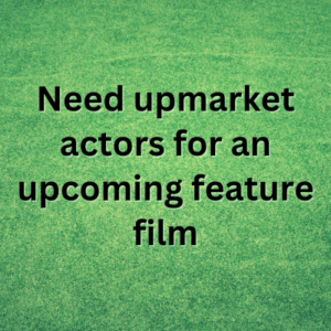 Need upmarket actors for an upcoming feature film