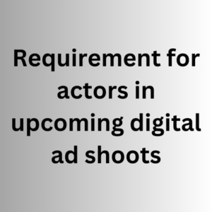 Requirement for actors in upcoming digital ad shoots