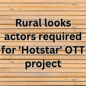 Rural looks actors required for 'Hotstar' OTT project