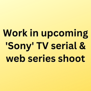 Work in upcoming 'Sony' TV serial & web series shoot