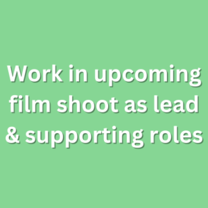 Work in upcoming film shoot as lead & supporting roles