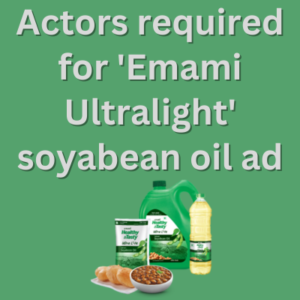 Actors required for 'Emami Ultralight' soyabean oil ad