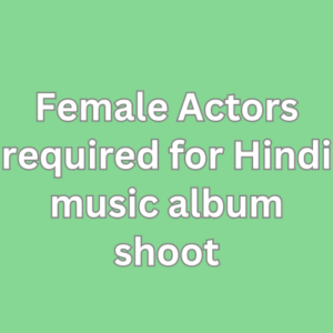 Actors required for Hindi music album shoot