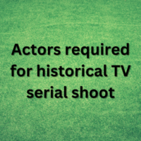 Actors required for historical TV serial shoot