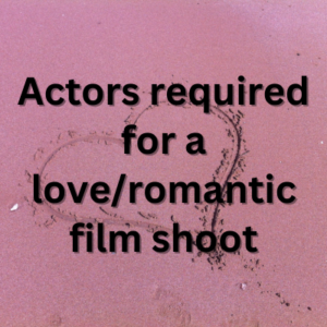 Actors required for loveromantic film shoot