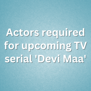 Actors required for upcoming TV serial 'Devi Maa'