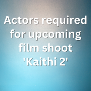 Actors required for upcoming film shoot 'Kaithi 2'