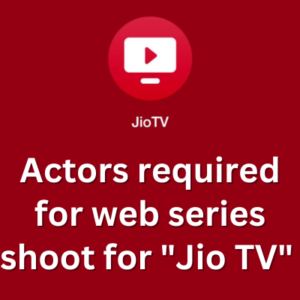 Actors required for web series shoot for Jio TV 