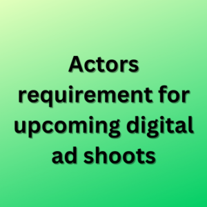 Actors requirement for upcoming digital ad